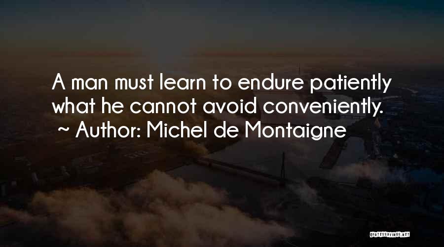 Learn To Endure Quotes By Michel De Montaigne