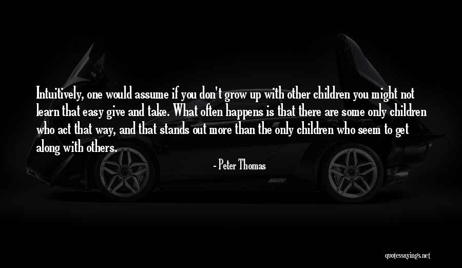 Learn To Give And Take Quotes By Peter Thomas Learn To Give And Take Quotes By Peter Thomas