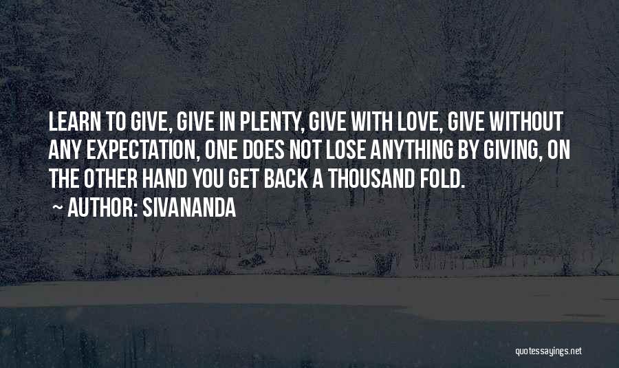 Learn To Give Back Quotes By Sivananda