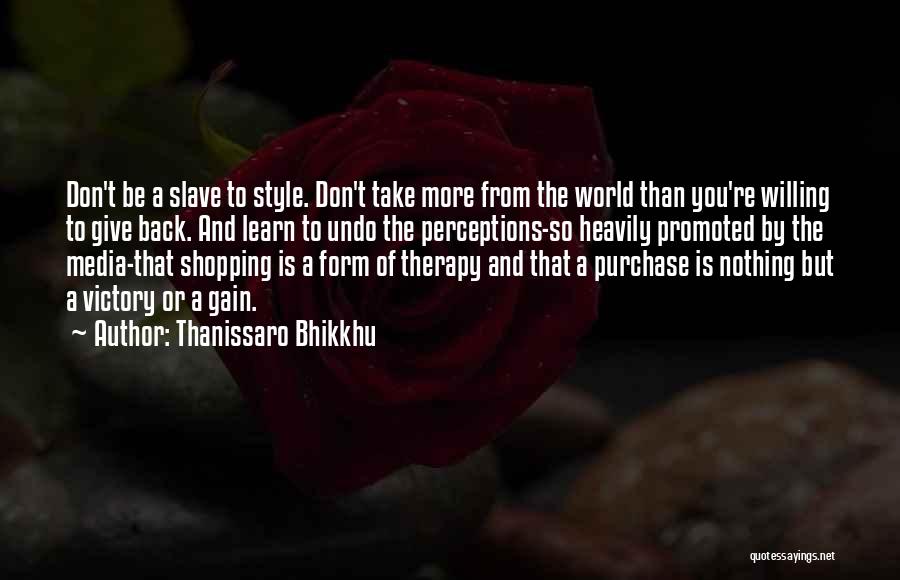 Learn To Give Back Quotes By Thanissaro Bhikkhu