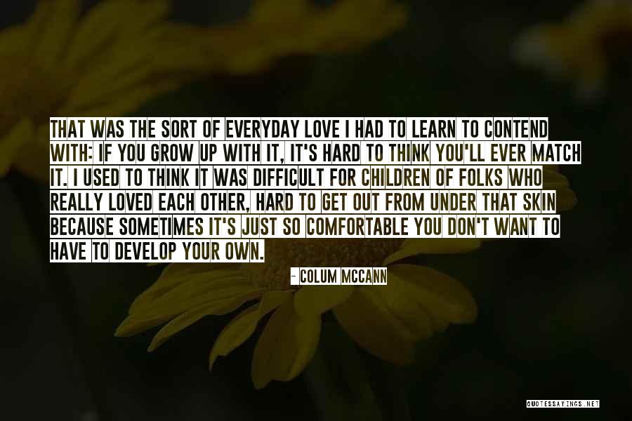 Learn To Grow Up Quotes By Colum McCann Learn To Grow Up Quotes By Colum McCann