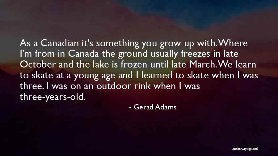 Learn To Grow Up Quotes By Gerad Adams Learn To Grow Up Quotes By Gerad Adams
