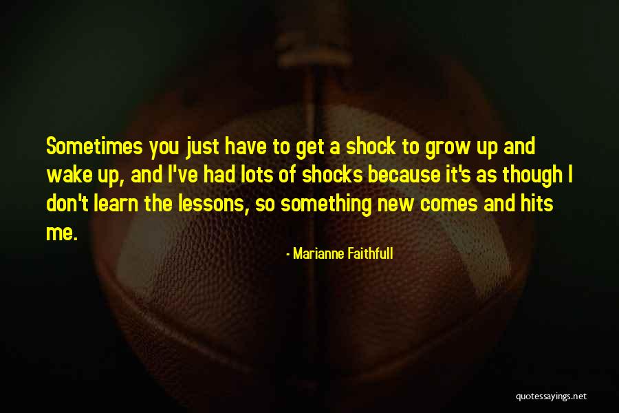 Learn To Grow Up Quotes By Marianne Faithfull Learn To Grow Up Quotes By Marianne Faithfull
