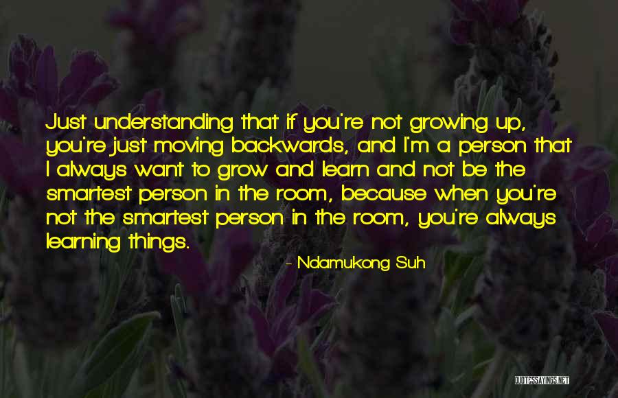 Learn To Grow Up Quotes By Ndamukong Suh Learn To Grow Up Quotes By Ndamukong Suh