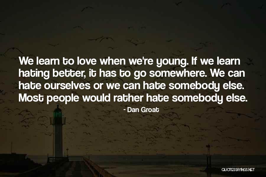 Learn To Hate Quotes By Dan Groat Learn To Hate Quotes By Dan Groat