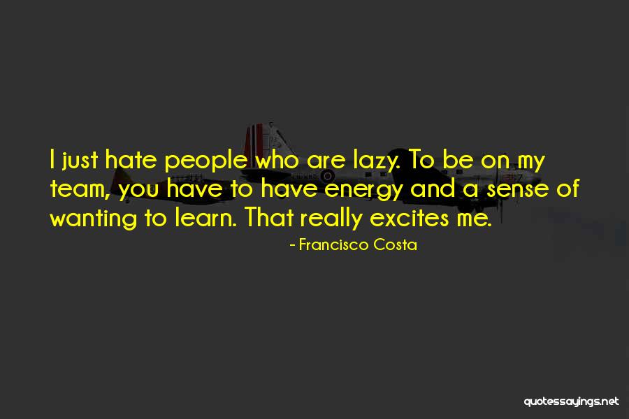 Learn To Hate Quotes By Francisco Costa Learn To Hate Quotes By Francisco Costa