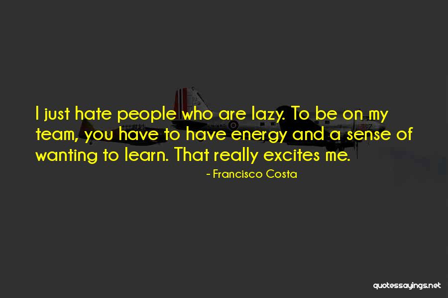 Learn To Hate Quotes By Francisco Costa