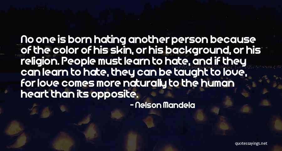 Learn To Hate Quotes By Nelson Mandela