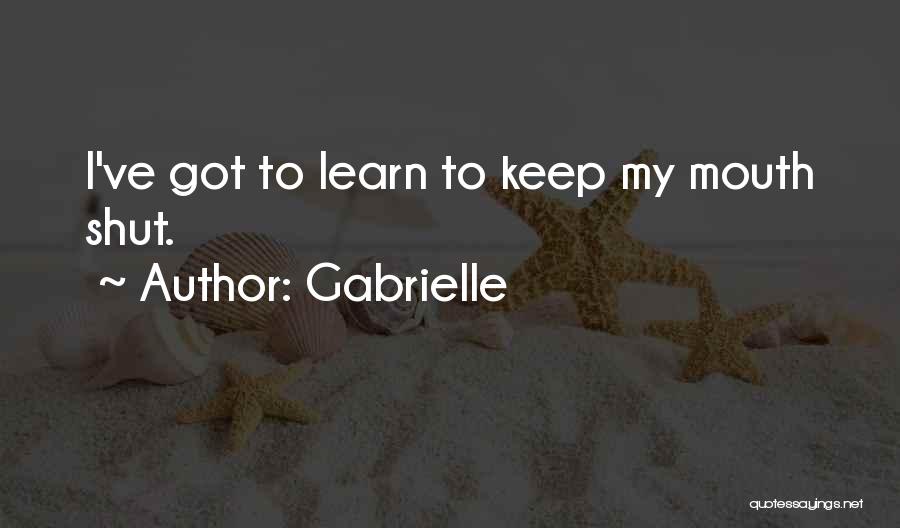 Learn To Keep Your Mouth Shut Quotes By Gabrielle