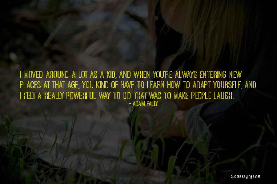 Learn To Laugh At Yourself Quotes By Adam Pally Learn To Laugh At Yourself Quotes By Adam Pally