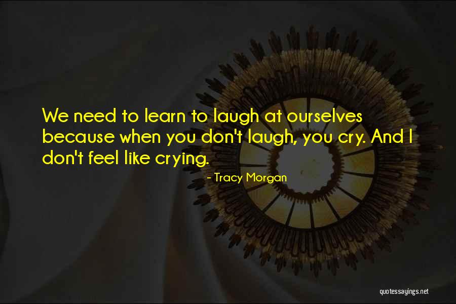 Learn To Laugh At Yourself Quotes By Tracy Morgan Learn To Laugh At Yourself Quotes By Tracy Morgan