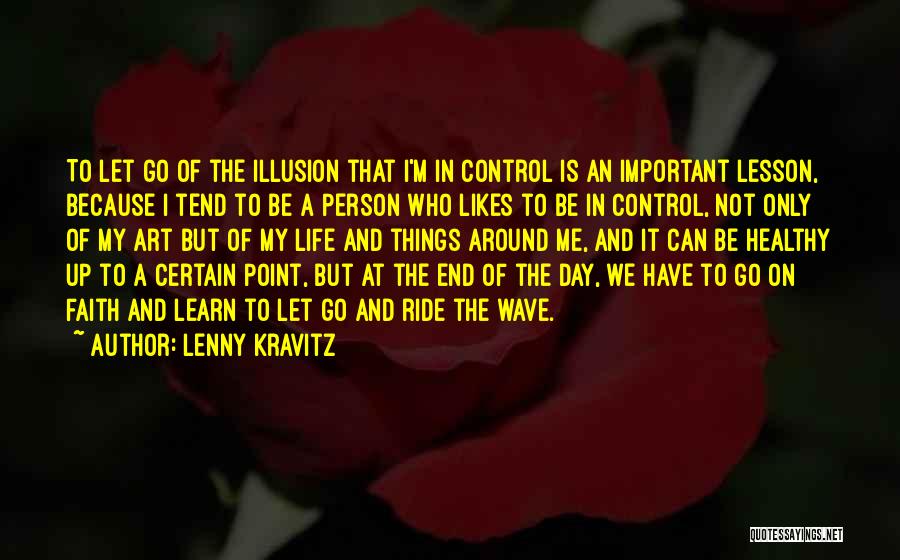 Learn To Let Go And Let Be Quotes By Lenny Kravitz