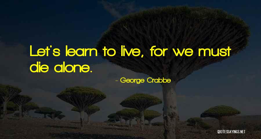 Learn To Live Alone Quotes By George Crabbe