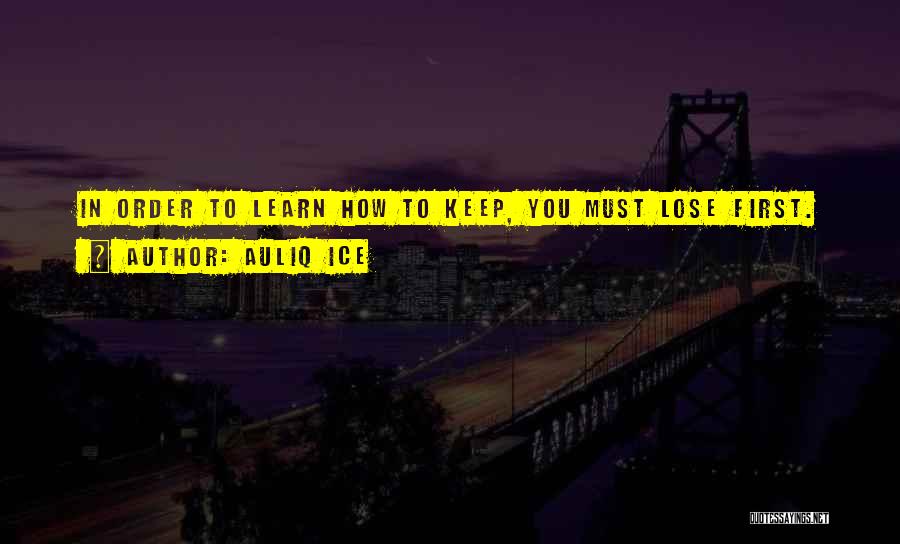 Learn To Lose Quotes By Auliq Ice