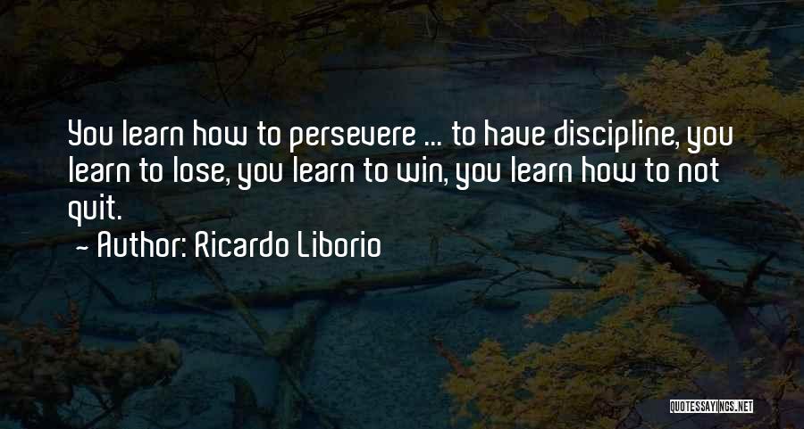 Learn To Lose Quotes By Ricardo Liborio
