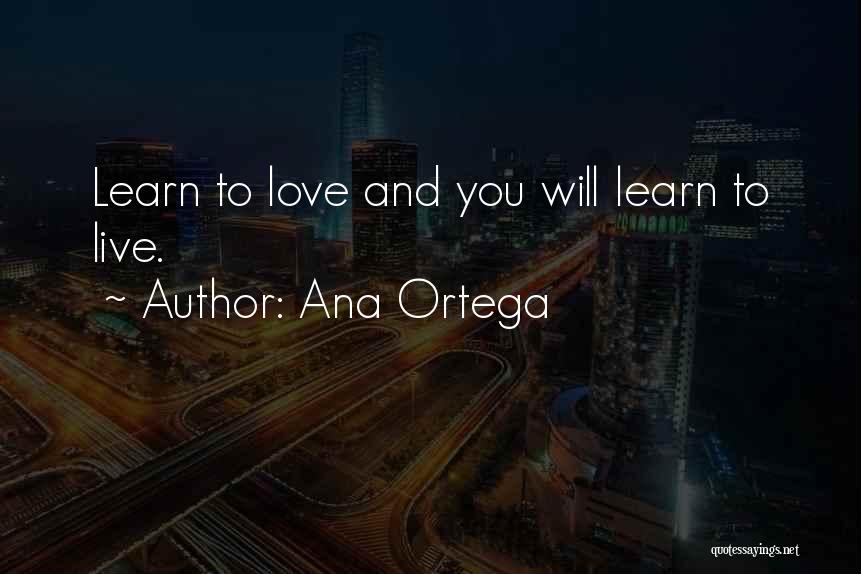 Learn To Love Life Quotes By Ana Ortega