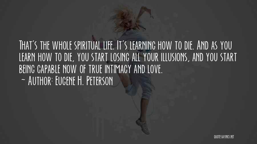 Learn To Love Life Quotes By Eugene H. Peterson