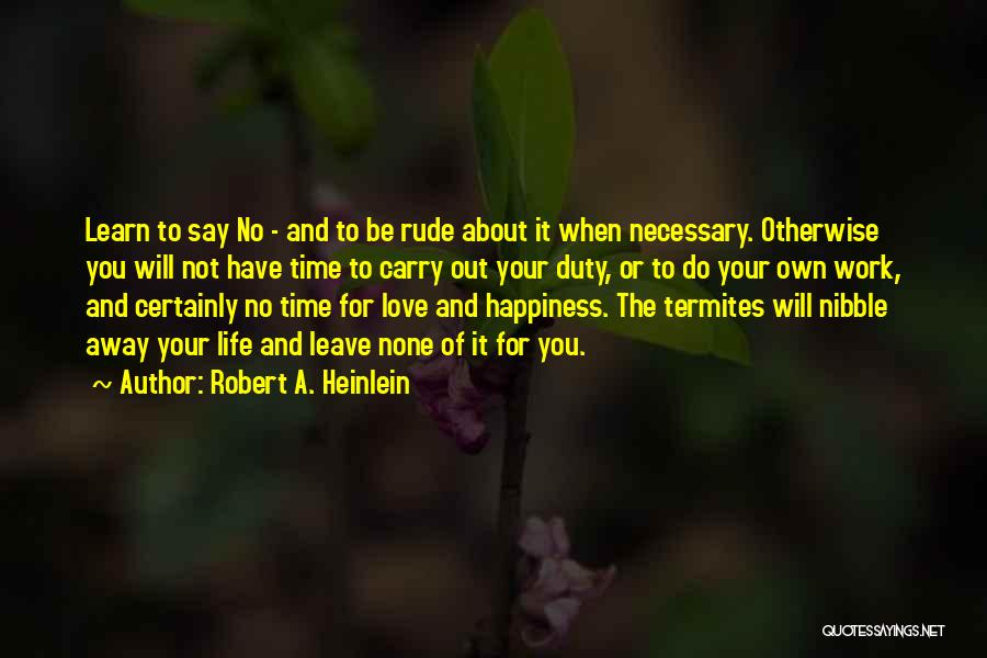 Learn To Love Your Life Quotes By Robert A. Heinlein