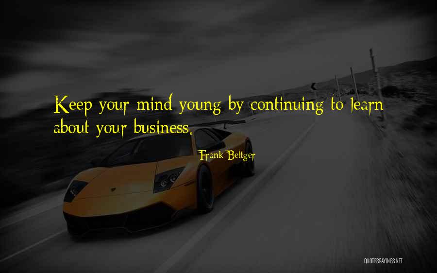 Learn To Mind Your Business Quotes By Frank Bettger Learn To Mind Your Business Quotes By Frank Bettger