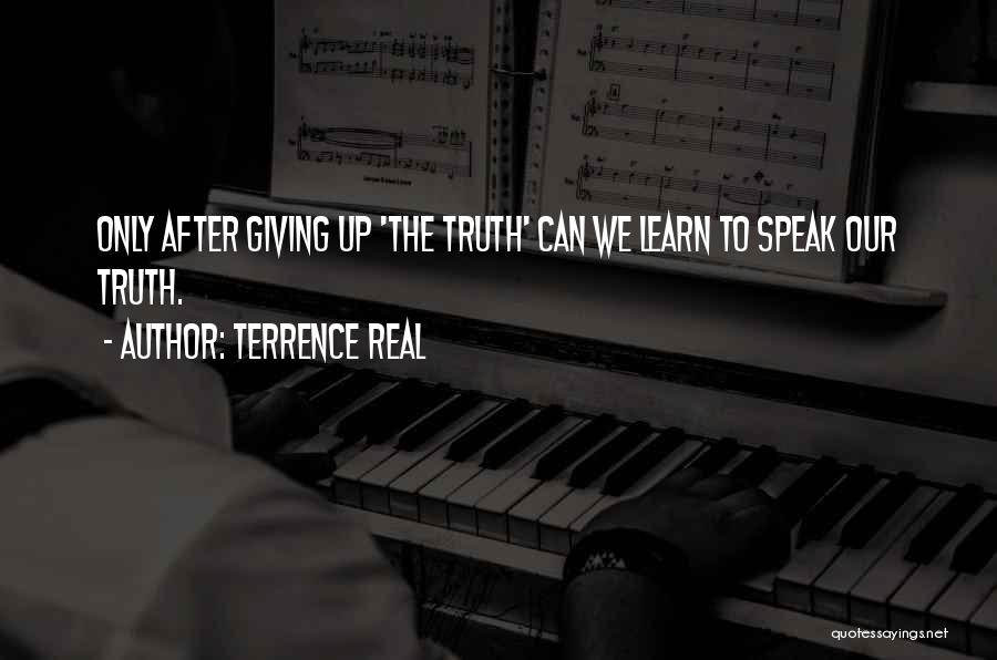 Learn To Speak Up Quotes By Terrence Real