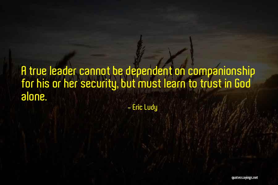 Learn To Trust No One But Yourself Quotes By Eric Ludy Learn To Trust No One But Yourself Quotes By Eric Ludy