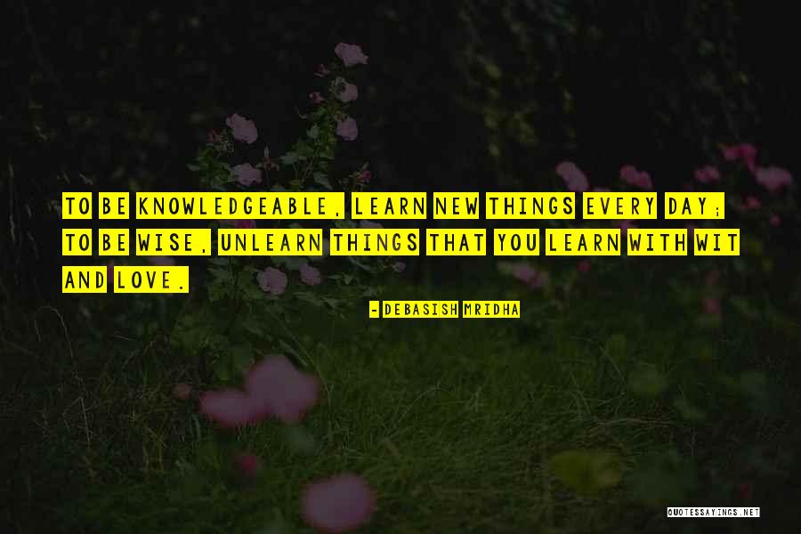 Learn To Unlearn Quotes By Debasish Mridha Learn To Unlearn Quotes By Debasish Mridha