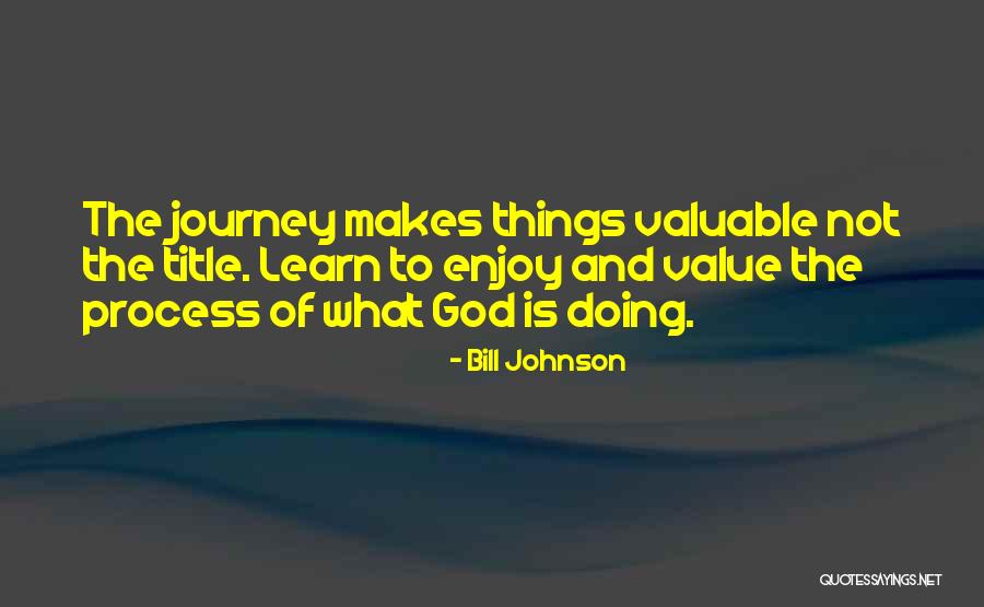 Learn To Value Things Quotes By Bill Johnson Learn To Value Things Quotes By Bill Johnson