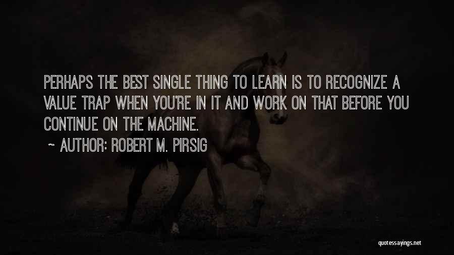 Learn To Value Yourself Quotes By Robert M. Pirsig