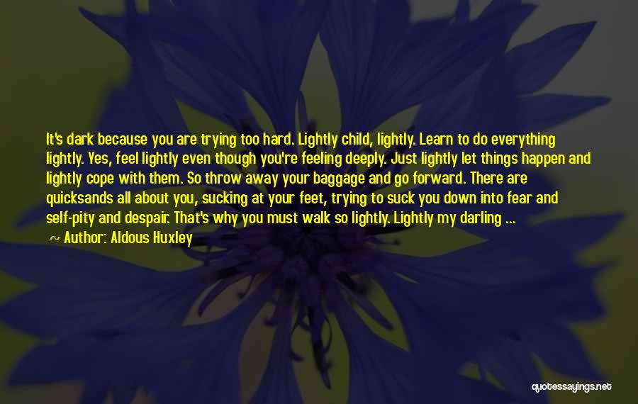 Learn To Walk Away Quotes By Aldous Huxley