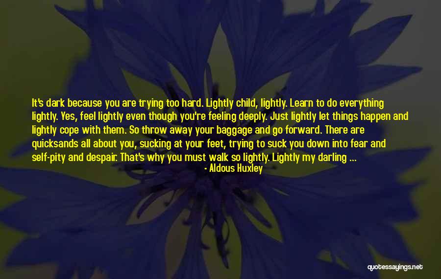 Learn To Walk Away Quotes By Aldous Huxley