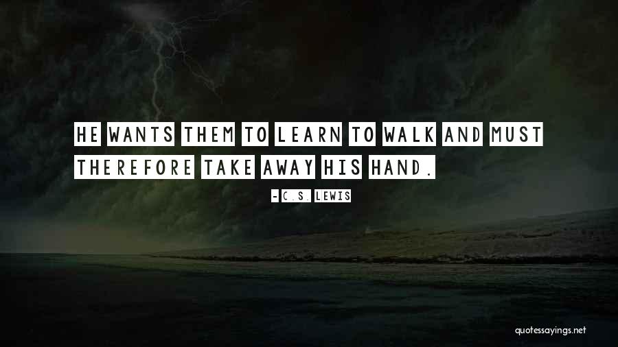 Learn To Walk Away Quotes By C.S. Lewis