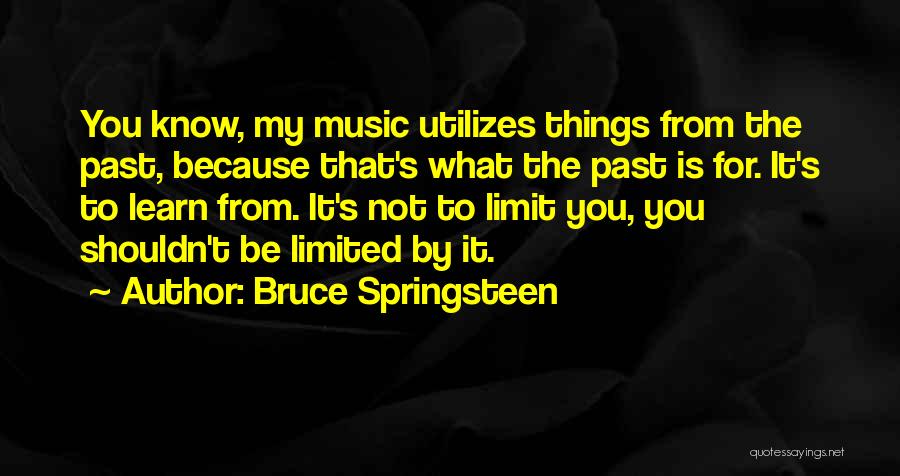 Learn Your Limits Quotes By Bruce Springsteen
