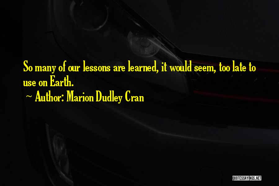 Learned Lessons Quotes By Marion Dudley Cran