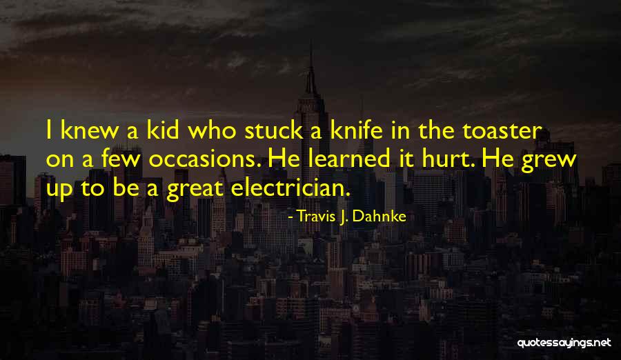 Learned Life Lessons Quotes By Travis J. Dahnke Learned Life Lessons Quotes By Travis J. Dahnke