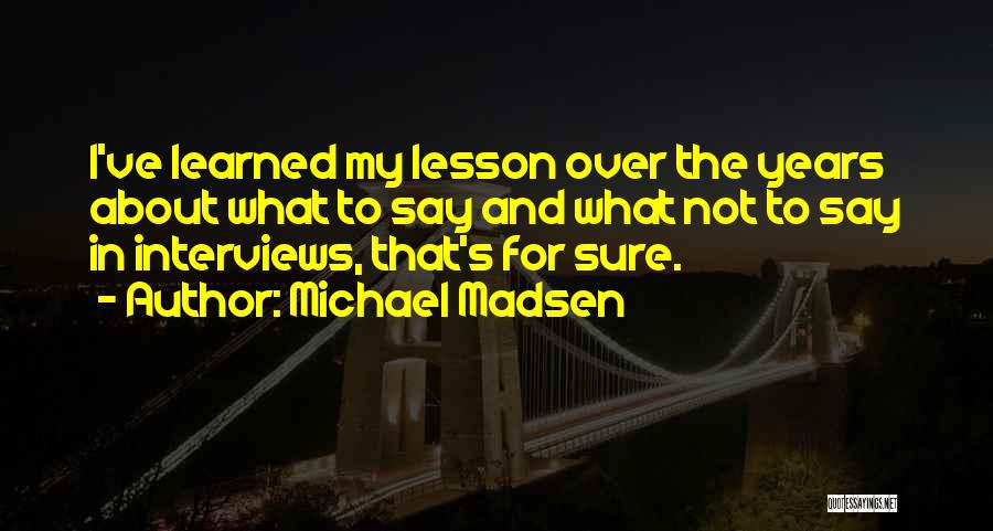 Learned My Lesson Quotes By Michael Madsen