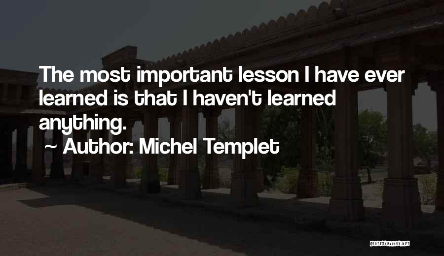 Learned Quotes By Michel Templet