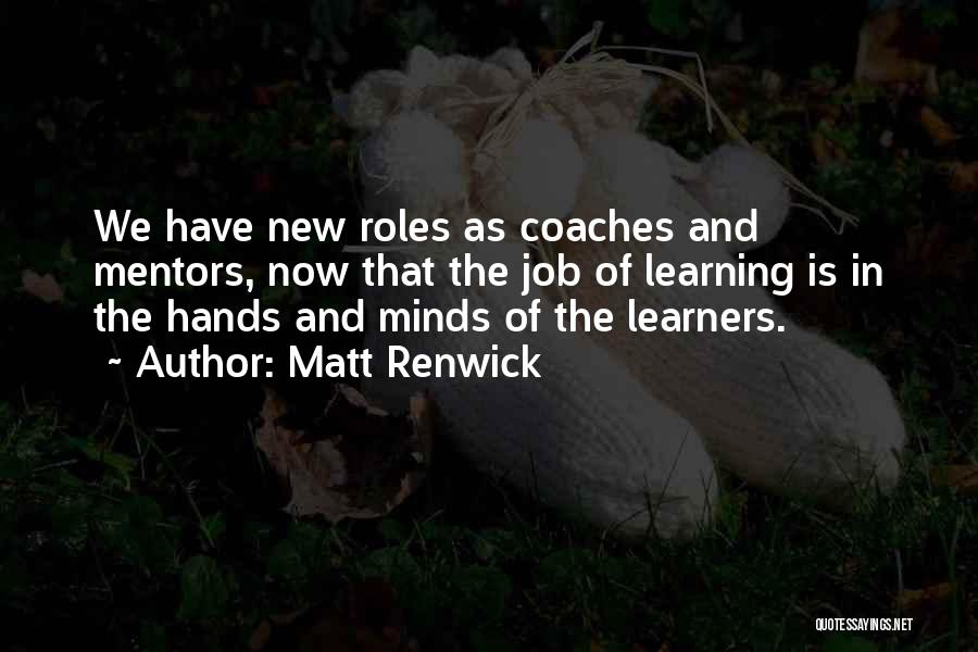 Learners And Learning Quotes By Matt Renwick