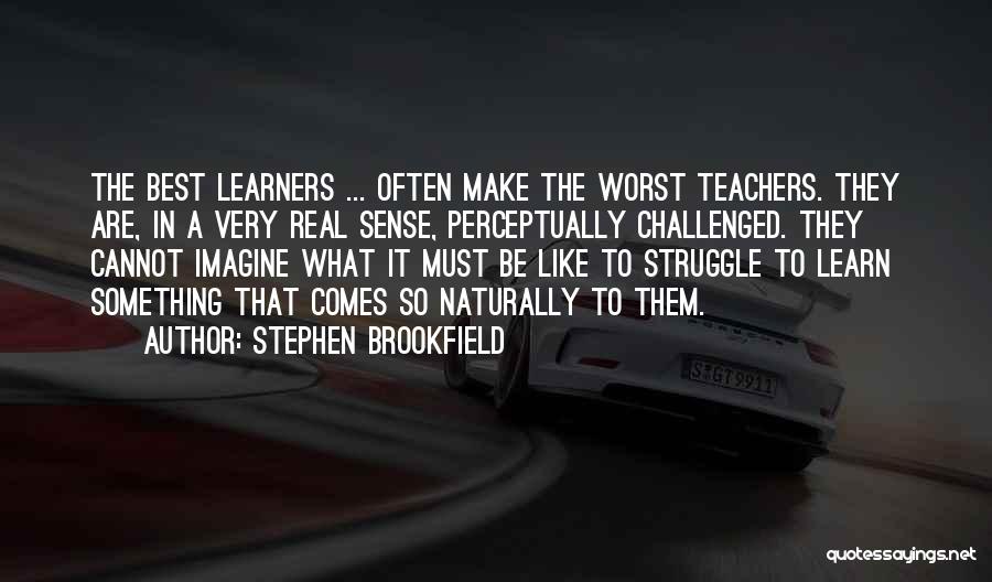 Learners Quotes By Stephen Brookfield