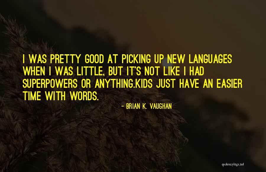 Learning A New Language Quotes By Brian K. Vaughan Learning A New Language Quotes By Brian K. Vaughan