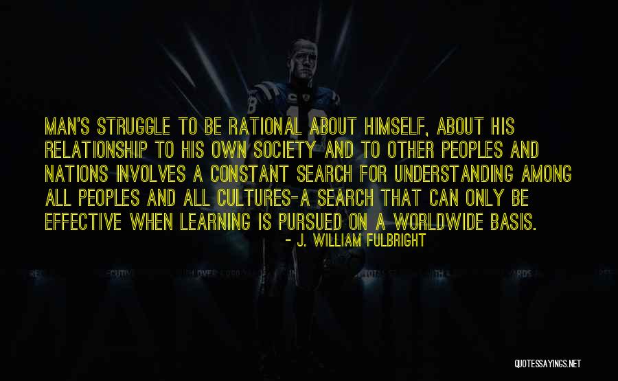 Learning About Cultures Quotes By J. William Fulbright Learning About Cultures Quotes By J. William Fulbright