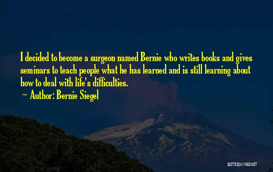 Learning About Life Quotes By Bernie Siegel