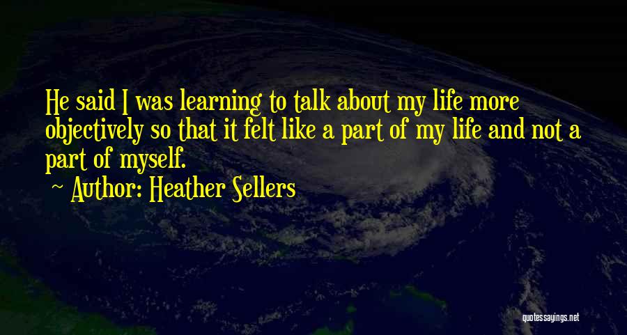 Learning About Life Quotes By Heather Sellers