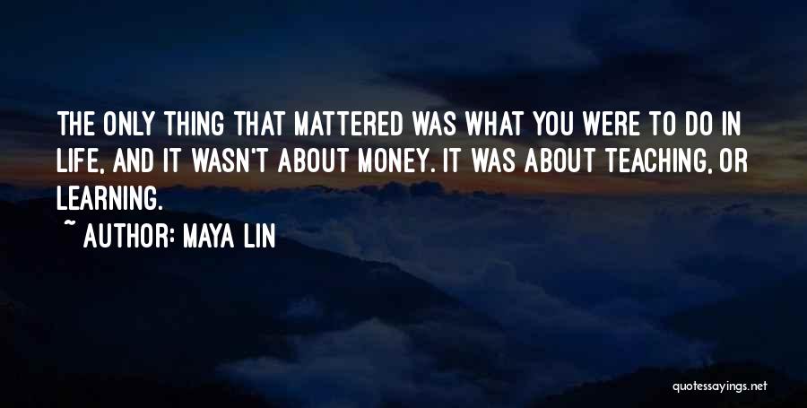 Learning About Life Quotes By Maya Lin