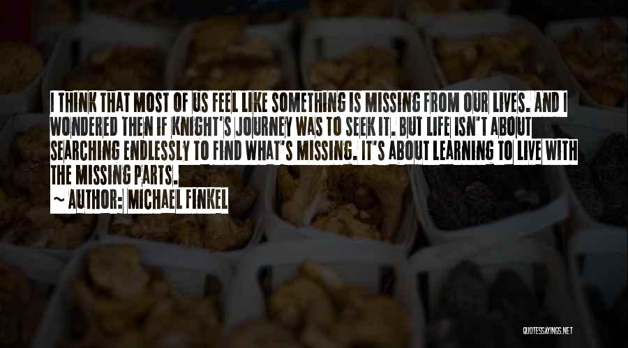 Learning About Life Quotes By Michael Finkel