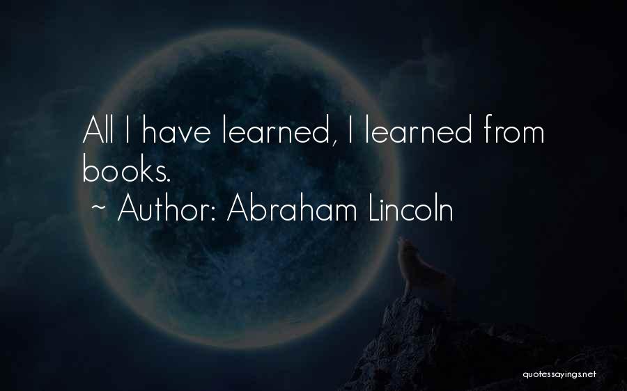 Learning Abraham Lincoln Quotes By Abraham Lincoln