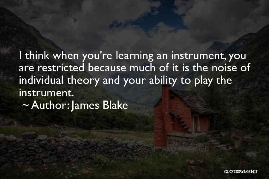 Learning An Instrument Quotes By James Blake