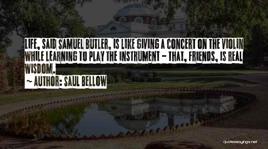 Learning An Instrument Quotes By Saul Bellow