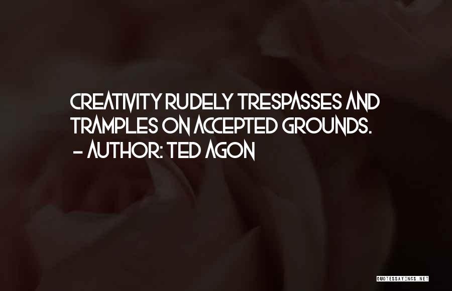 Learning And Creativity Quotes By Ted Agon