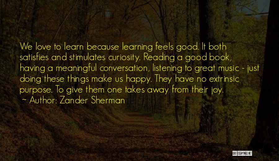 Learning And Curiosity Quotes By Zander Sherman
