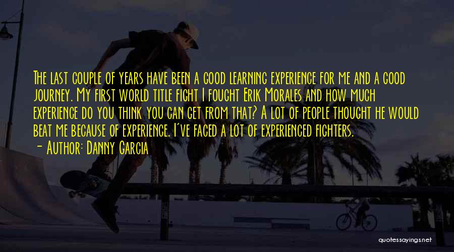 Learning And Experience Quotes By Danny Garcia